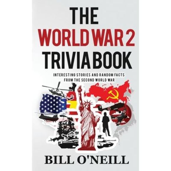 The World War 2 Trivia Book: Interesting Stories and Random Facts from the Secon - Picture 1 of 1